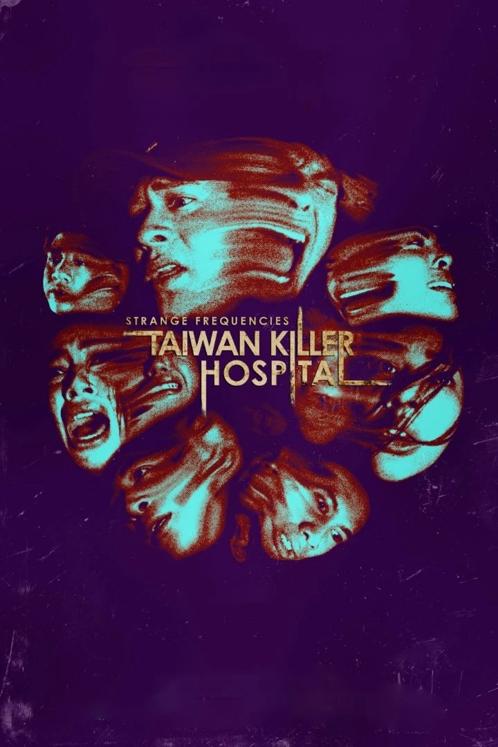 Phim Tần Số Lạ: Bệnh Viện Sát Nhân Đài Loan - Strange Frequencies: Taiwan Killer Hospital (2024)